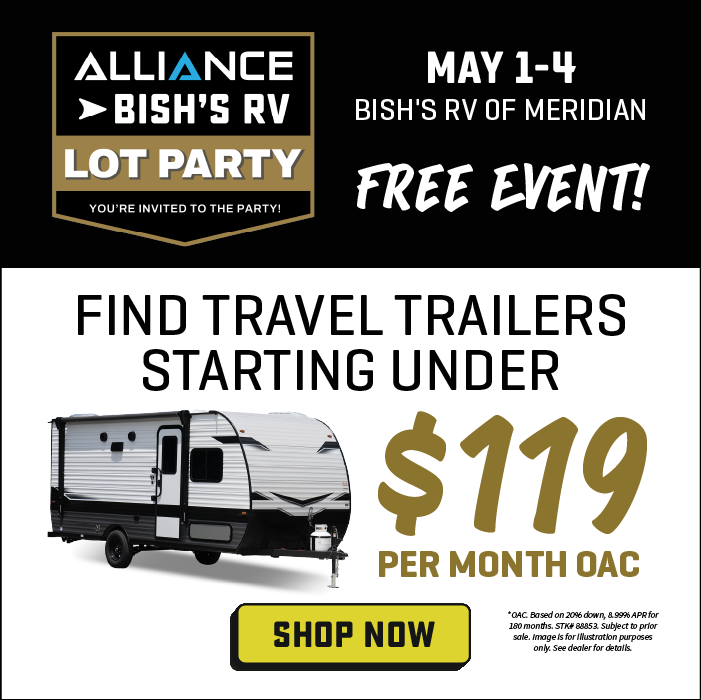 Find travel trailers starting under $119 per month OAC - Alliance & Bish's RV Lot Party - May 1-4, 2025 - Bish's RV of Meridian